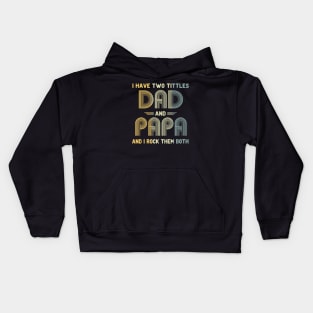 I Have Two Titles Dad and Papa and I Rock Them Both Father's Day Gift Kids Hoodie